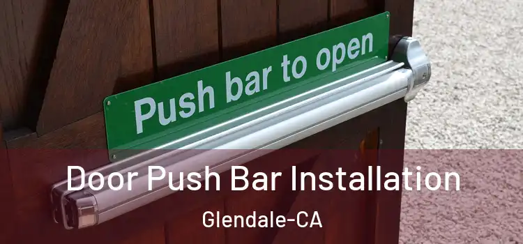  Door Push Bar Installation Glendale-CA