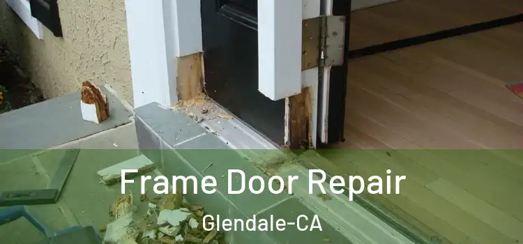  Frame Door Repair Glendale-CA