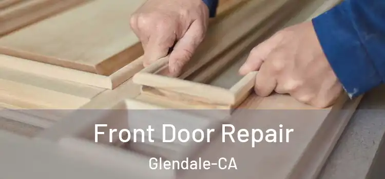  Front Door Repair Glendale-CA
