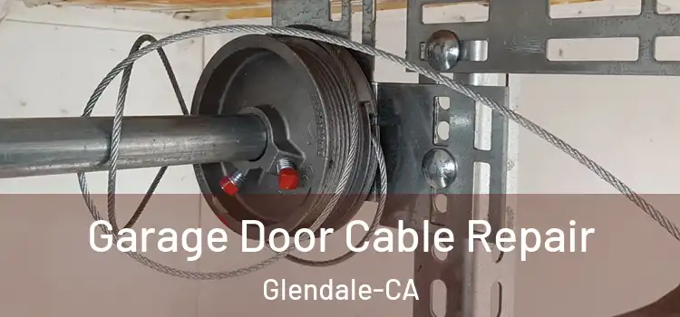  Garage Door Cable Repair Glendale-CA
