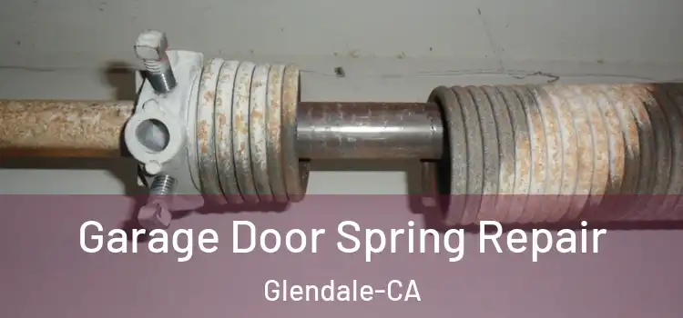  Garage Door Spring Repair Glendale-CA