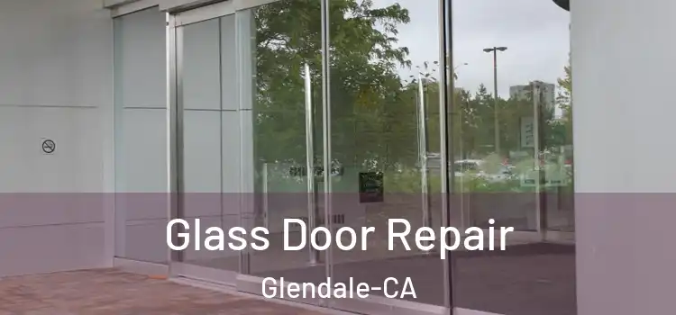  Glass Door Repair Glendale-CA