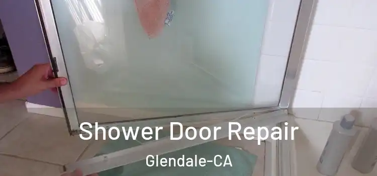 Shower Door Repair Glendale-CA